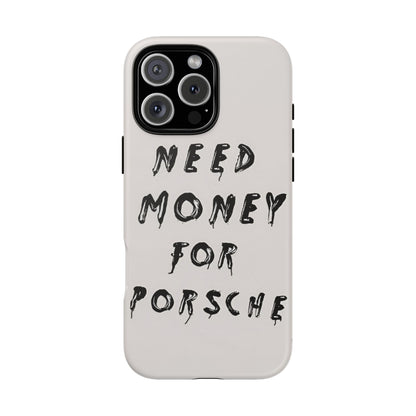 Need Money For Porshe Case