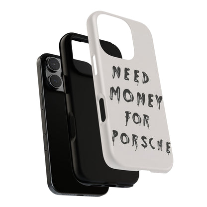 Need Money For Porshe Case