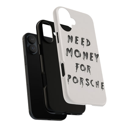 Need Money For Porshe Case