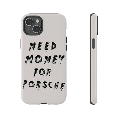 Need Money For Porshe Case