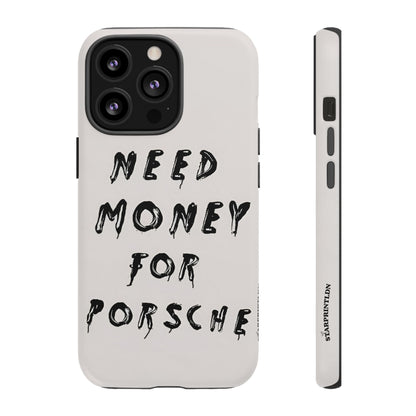 Need Money For Porshe Case